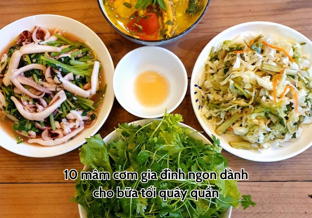 10 mâm cơm gia đình ngon dành cho bữa tối quây quần