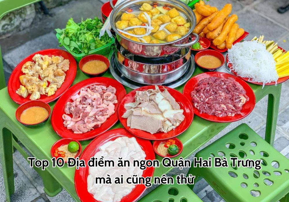 Top 10 Địa điểm ăn ngon Quận Hai Bà Trưng mà ai cũng nên thử